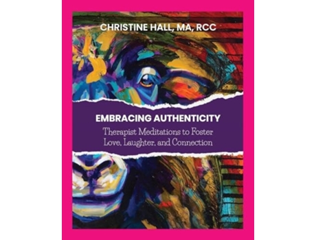 Livro Embracing Authenticity Therapist Meditations to Foster Love, Laughter and Connection de Christine G Hall (Inglês)