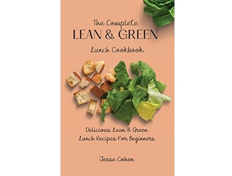 Livro The Complete Lean Green Lunch Cookbook Delicious Lean Green Lunch Recipes For Beginners de Jesse Cohen (Inglês)