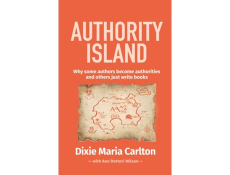 Livro Authority Island Why Some Authors Become Authorities And Others Just Write Books De Dixie Maria Carlton (inglês)