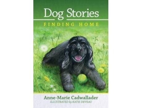 Livro Dog Stories Finding Home De Anne-marie Cadwallader (inglês)