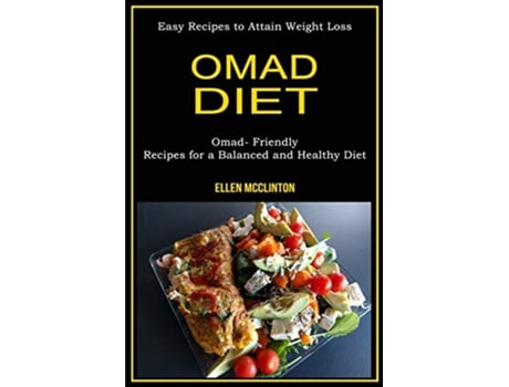 Livro Omad Diet Omad Friendly Recipes for a Balanced and Healthy Diet Easy Recipes to Attain Weight Loss de Ellen McClinton (Inglês)