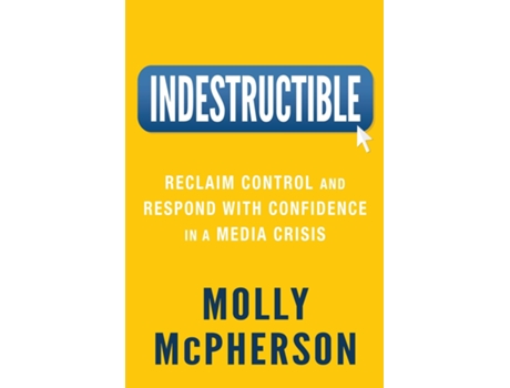 Livro Indestructible Reclaim Control and Respond with Confidence in a Media Crisis de Molly McPherson (Inglês)