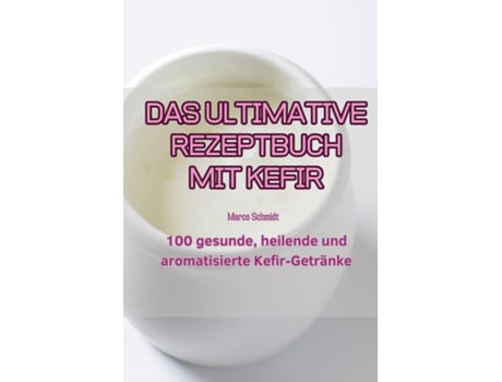 Livro DAS ULTIMATIVE REZEPTBUCH MIT KEFIR de Marco Schmidt (Inglês)