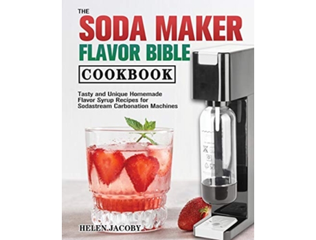 Livro The Soda Maker Flavor Bible Cookbook de Helen Jacoby (Inglês)