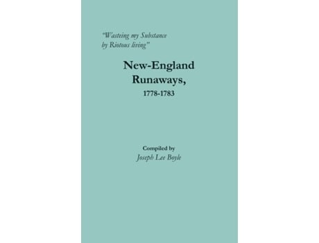 Livro Wasteing my Substance by Riotous living NewEngland Runaways 17781783 de Joseph Lee Boyle (Inglês)