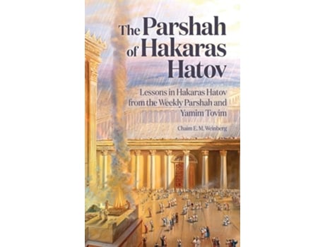 Livro The Parshah Of Hakaras Hatov Lessons In Hakaras Hatov From The Weekly Parshah And Yamim Tovim De Chaim E M Weinberg (inglês - Capa Dura)
