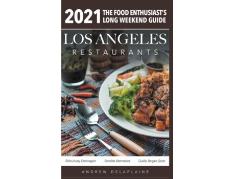 Livro 2021 Los Angeles Restaurants - The Food Enthusiasts Long Weekend Guide De Andrew Delaplaine (inglês)