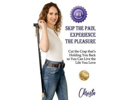 Livro SKIP THE PAIN, EXPERIENCE THE PLEASURE Cut the Crap thats Holding You Back so You Can Live the Life You Love de Christa Rose (Inglês)