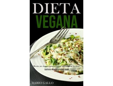 Livro Dieta Vegana Ricette Per Dessert Semplici Vegani Per Rimanere In Salute De Dario Gallo (inglês)