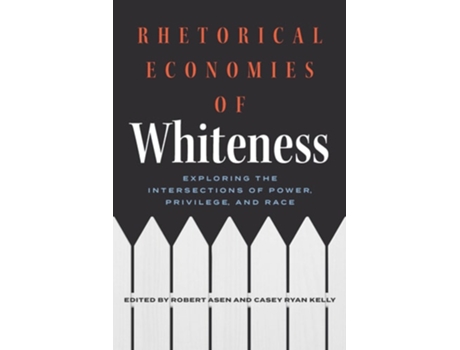 Livro Rhetorical Economies of Whiteness de Asen, Robert et al. (Inglês)