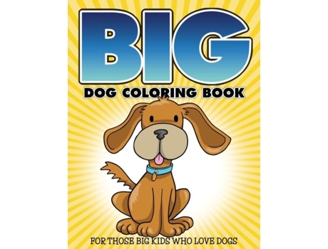 Livro Quotbigquot Dog Coloring Book For Those Big Kids Who Love Dogs De Bowe Packer (inglês)