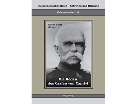 Livro Die Reden des Grafen von Caprivi Herausgegeben von Rudolf Arndt German Edition de Leo Graf Von Caprivi (Alemão)