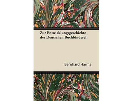 Livro Zur Entwicklungsgeschichte Der Deutschen Buchbinderei German Edition de Bernhard Harms (Alemão)