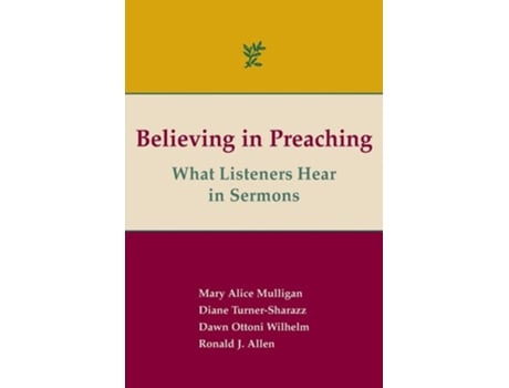 Livro Believing In Preaching What Listeners Hear In Sermons De Ronald J Allen, Mary Alice Mulligan Et Al. (inglês)