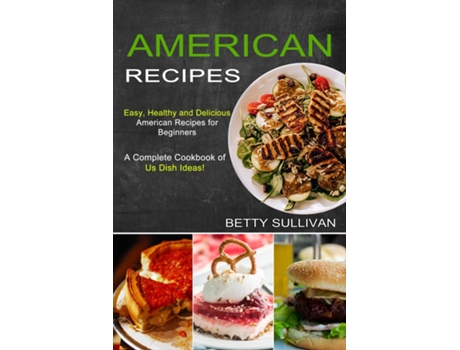 Livro American Recipes A Complete Cookbook Of Us Dish Ideas! De Betty Sullivan (inglês)