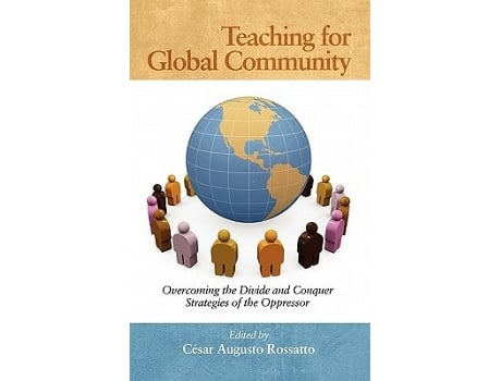 Livro Teaching For Global Community Overcoming The Divide And Conquer Strategies Of The Oppressor De C Sar Augusto Rossatto (inglês - Capa Dura)