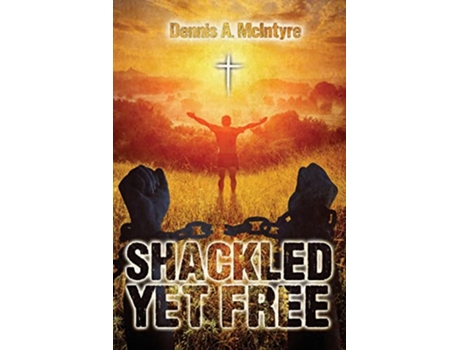 Livro Shackled Yet Free de Dennis McIntyre (Inglês)