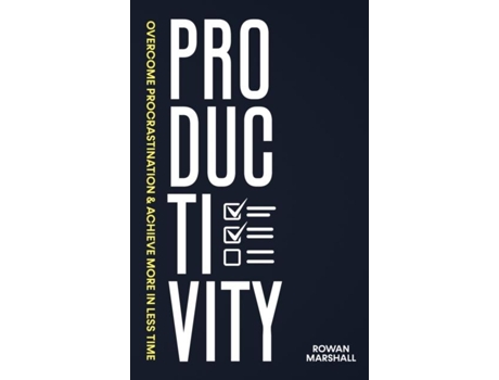Livro Productivity Overcome Procrastination Amp Achieve More In Less Time De Rowan Marshall (inglês)