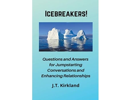 Livro Icebreakers Questions For Jumpstarting Conversations and Enhancing Relationships de JT Kirkland (Inglês)