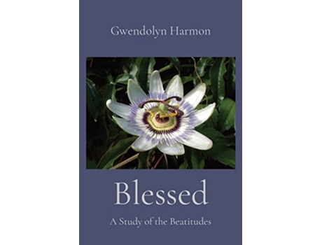 Livro Blessed A Study Of The Beatitudes De Gwendolyn Harmon (inglês)