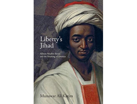 Livro Libertys Jihad African Muslim Slaves and the Meaning of America de Munawar Ali Karim (Inglês)