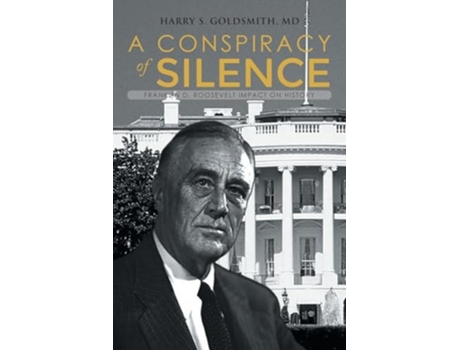 Livro A Conspiracy of Silence Franklin D. Roosevelt Impact on History de Harry S Goldsmith (Inglês)