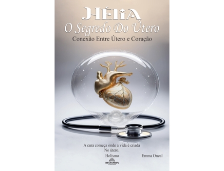 Livro Hélia O Segredo Do Útero A Conexão Entre Útero E Coração De Emma Oneal (português)