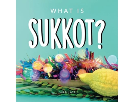 Livro What is Sukkot? Your guide to the unique traditions of the Jewish Festival of Huts de Shari Last (Inglês)