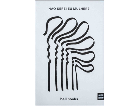 Não Serei Eu Mulher? As Mulheres Negras e o Feminismo