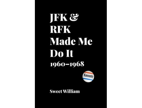 Livro JFK RFK Made Me Do It 1960–1968 de Sweet William (Inglês)