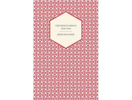 Livro The Kings Grace 19101935 de John Buchan (Inglês)