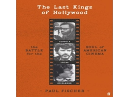 Livro The Last Kings of Hollywood Coppola Lucas Spielberg - And the Battle for the Soul of American Cinema de Paul Fischer (Inglês)