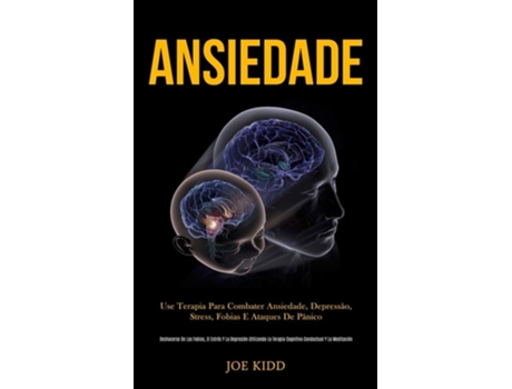 Livro Ansiedade Use terapia para combater ansiedade, depressão, stress, fobias e ataques de pânico de Joe Kidd (Português)