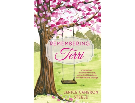 Livro Remembering Terri: a memoir of extraordinary love, unimaginable sadness, and remarkable courage Janice Cameron Steele (Inglês)