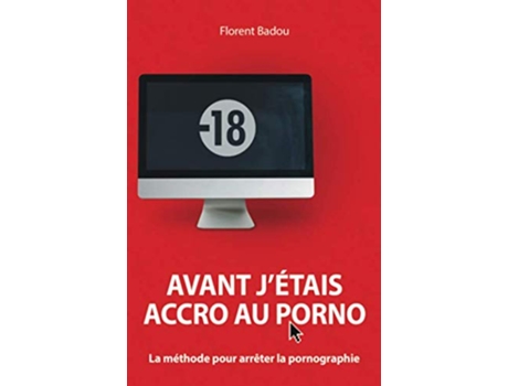 Livro Avant jétais accro au porno La méthode pour arrêter la pornographie French Edition de Florent Badou (Francês)
