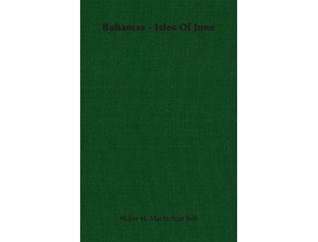Livro Bahamas Isles Of June de Major H Maclachan Bell (Inglês)