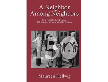 Livro A Neighbor Among Neighbors Erie Neighborhood House 150 Years as a Home With No Borders de Maureen Hellwig PhD (Inglês)