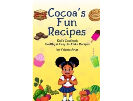 Livro Cocoa's Fun Recipes: Kid's Cookbook Healthy & Easy-to-Make Recipes Yokima Arias (Inglês)
