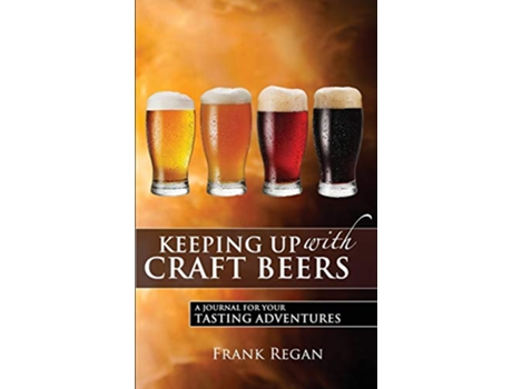 Livro Keeping Up with Craft Beers A Journal for Your Tasting Adventures de Frank Regan (Inglês)