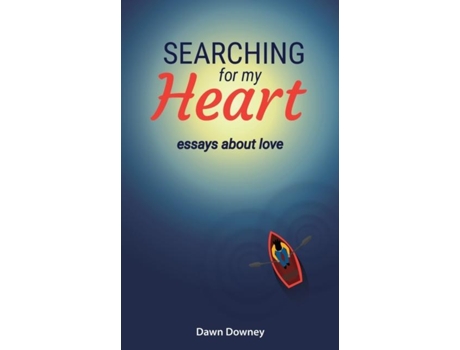 Livro Searching For My Heart Essays About Love De Dawn Downey (inglês)