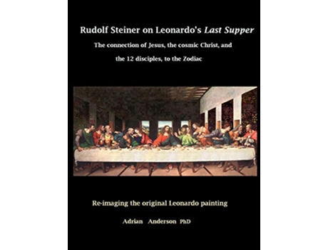 Livro Rudolf Steiner on Leonardos Last Supper The Connection of Jesus the Cosmic Christ and the 12 Disciples to the Zodiac de Adrian Anderson (Inglês)