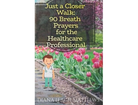 Livro 90 Breath Prayers for the Healthcare Professional Just a Closer Walk Breath Prayers de Diana Leagh Matthews (Inglês)