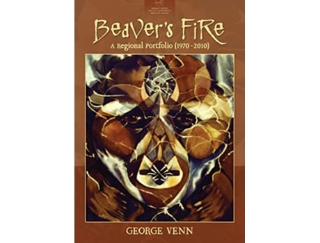 Livro Beavers Fire A Regional Portfolio 19702010 Redbat Books Pacific Northwest Writers de George Venn (Inglês)