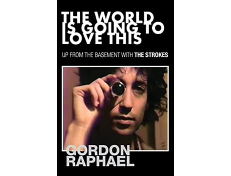Livro The World Is Going To Love This Up from the Basement with The Strokes de Gordon Raphael (Inglês)