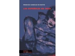 Livro Los Espanoles En Chile de Francisco González de Bustos (Espanhol)