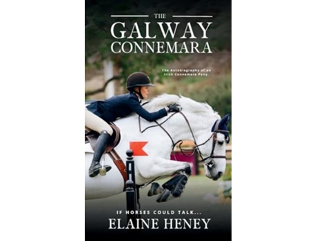 Livro The Galway Connemara The Autobiography of an Irish Connemara Pony. If horses could talk de Elaine Heney (Inglês - Capa Dura)