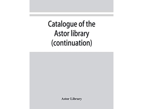Livro Catalogue Of The Astor Library . Authors And Books E-k De Astor Library (inglês)