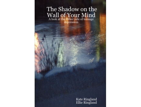 Livro The Shadow on the Wall of Your Mind: A look at the Other side of teenage depression Kate Ringland (Inglês)