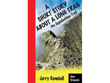 Livro A Short Story About A Long Trail the Appalachian Trail One amusing week of hiking and backpacking the AT in Maine de Jerry Gambell (Inglês)