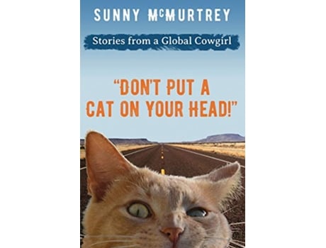 Livro Dont Put a Cat on Your Head Stories from a Global Cowgirl de Sunny McMurtrey (Inglês)